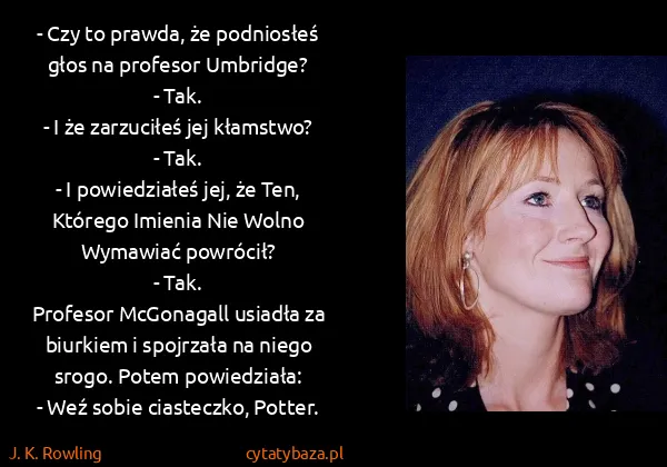J. K. Rowling: - Czy to prawda, że podniosłeś głos na profesor...