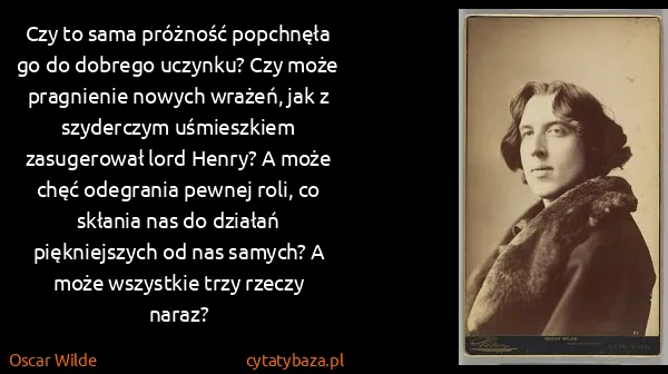 Oscar Wilde: Czy to sama próżność popchnęła go do dobrego uczynku?...
