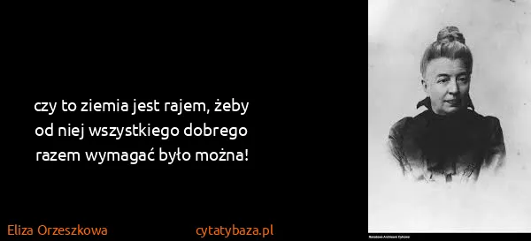 Eliza Orzeszkowa: czy to ziemia jest rajem, żeby od niej wszystkiego...
