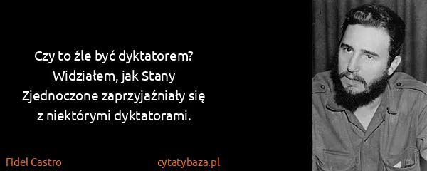 Fidel Castro: Czy to źle być dyktatorem? Widziałem, jak Stany...