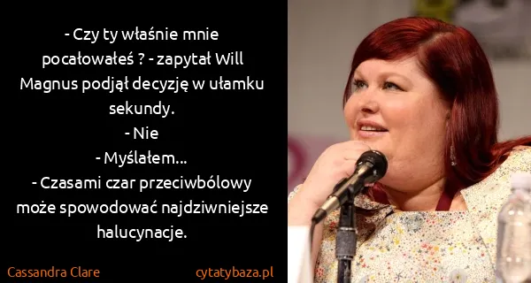Cassandra Clare: - Czy ty właśnie mnie pocałowałeś ? - zapytał...