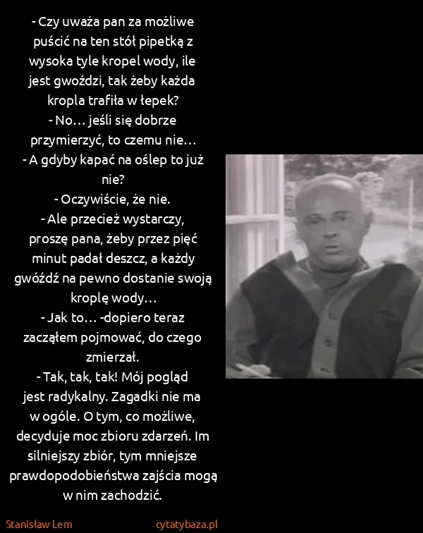 Stanisław Lem: - Czy uważa pan za możliwe puścić na ten stół pipetką z...