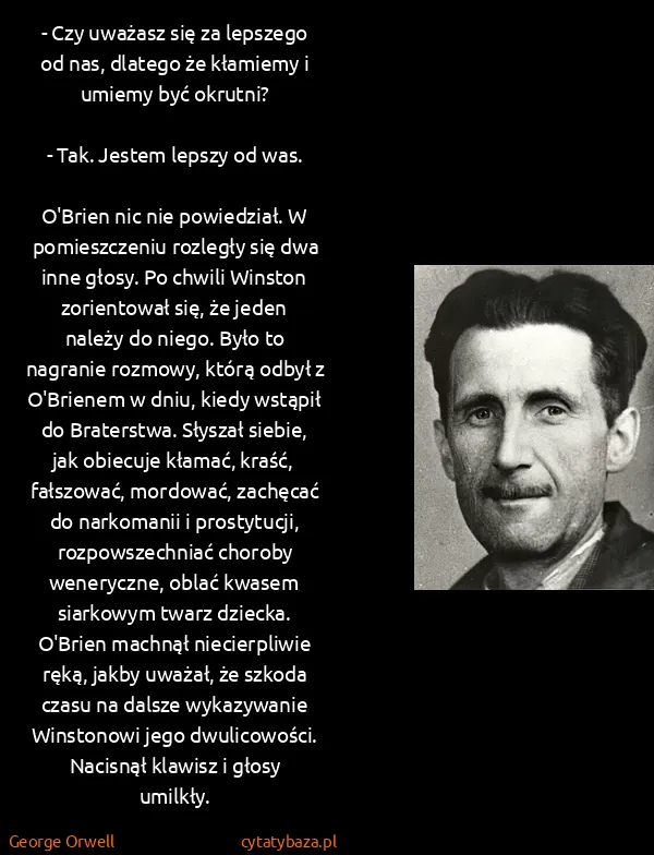 George Orwell: - Czy uważasz się za lepszego od nas, dlatego że... George Orwell: - Czy uważasz się za lepszego od nas, dlatego że...