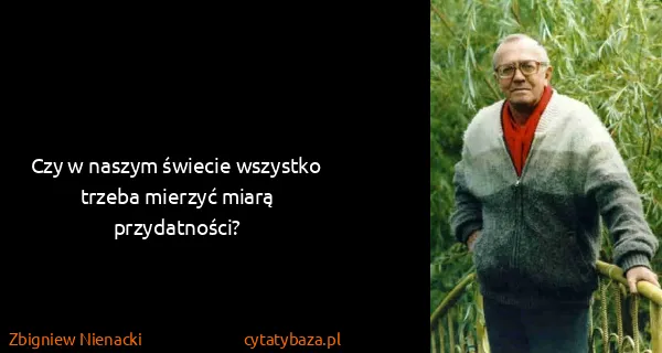 Zbigniew Nienacki: Czy w naszym świecie wszystko trzeba mierzyć miarą...