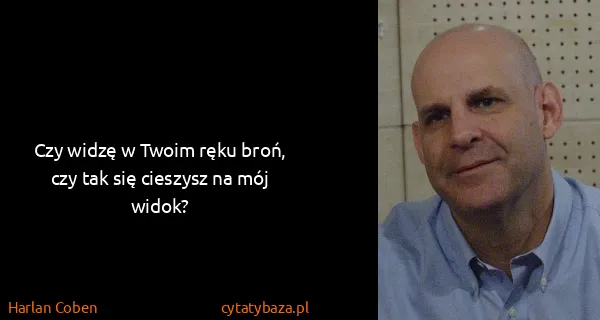 Harlan Coben: Czy widzę w Twoim ręku broń, czy tak się cieszysz na mój...