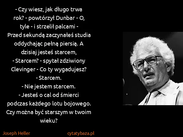 Joseph Heller: - Czy wiesz, jak długo trwa rok? - powtórzył Dunbar - O,...
