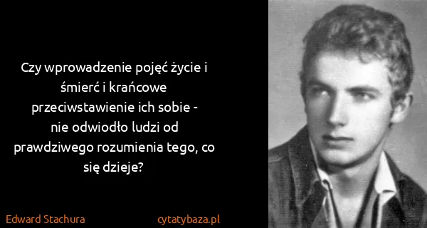 Edward Stachura: Czy wprowadzenie pojęć życie i śmierć i krańcowe...