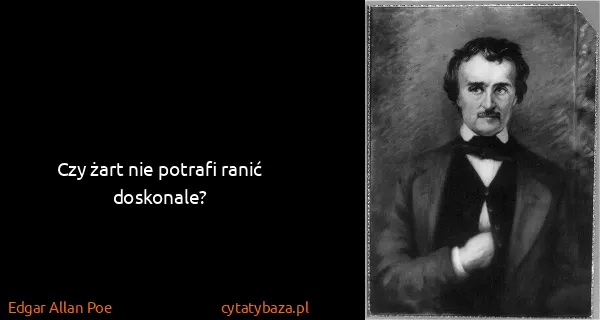 Edgar Allan Poe: Czy żart nie potrafi ranić doskonale?