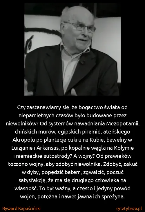 Ryszard Kapuściński: Czy zastanawiamy się, że bogactwo świata od...