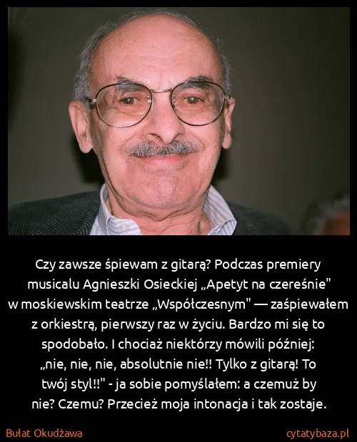 Bułat Okudżawa: Czy zawsze śpiewam z gitarą? Podczas premiery musicalu...