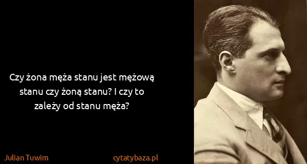 Julian Tuwim: Czy żona męża stanu jest mężową stanu czy żoną stanu? I...