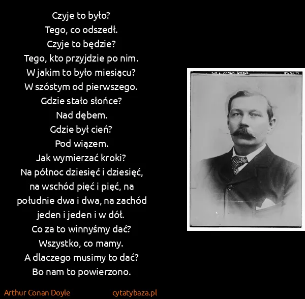 Arthur Conan Doyle: Czyje to było?
Tego, co odszedł.
Czyje to będzie?
Tego,...