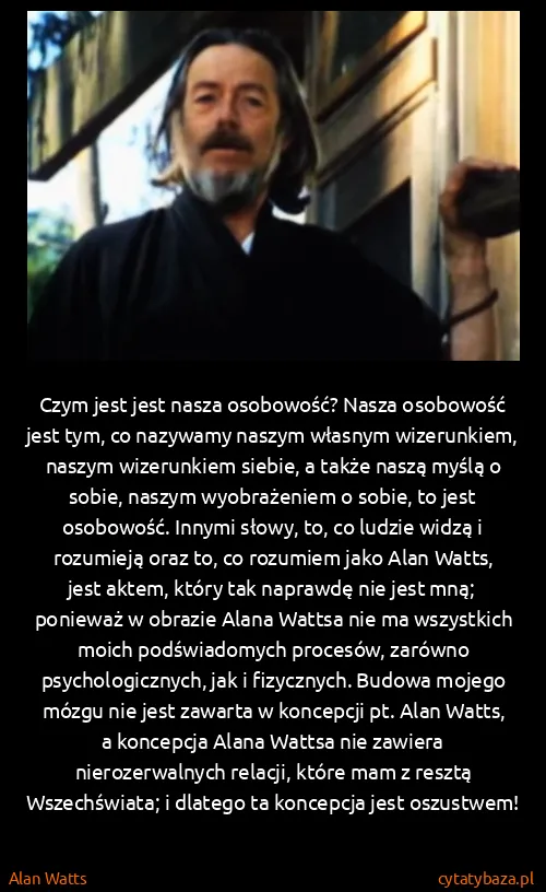 Alan Watts: Czym jest jest nasza osobowość? Nasza osobowość jest...