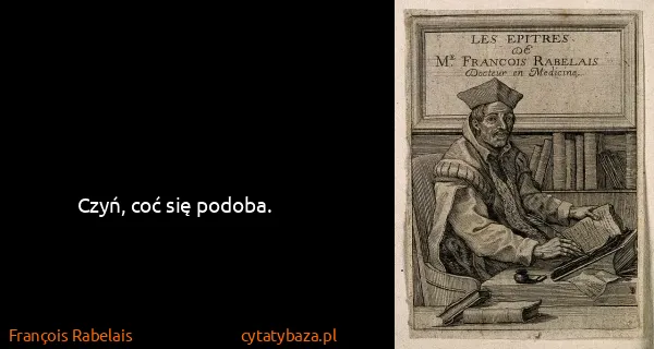 François Rabelais: Czyń, coć się podoba.