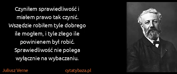 Juliusz Verne: Czyniłem sprawiedliwość i miałem prawo tak czynić....