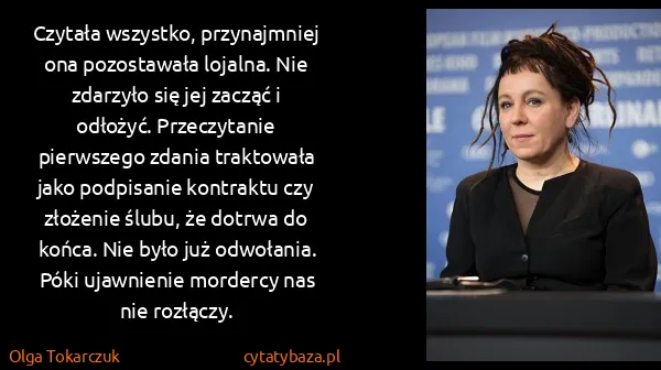 Olga Tokarczuk: Czytała wszystko, przynajmniej ona pozostawała lojalna....
