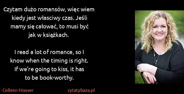 Colleen Hoover: Czytam dużo romansów, więc wiem kiedy jest własciwy...