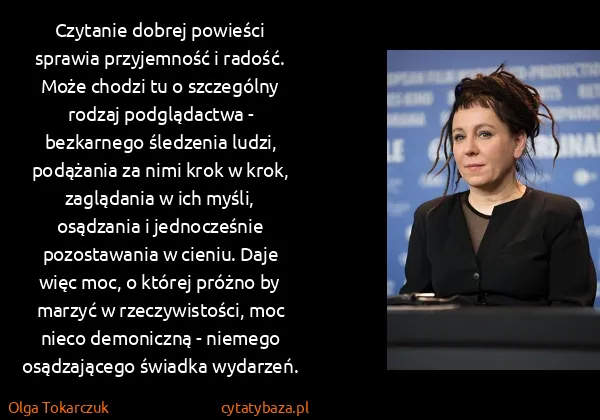 Olga Tokarczuk: Czytanie dobrej powieści sprawia przyjemność i radość....