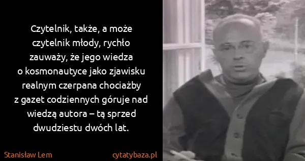 Stanisław Lem: Czytelnik, także, a może czytelnik młody, rychło...