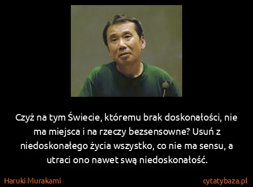 Haruki Murakami: Czyż na tym Świecie, któremu brak doskonałości, nie ma...