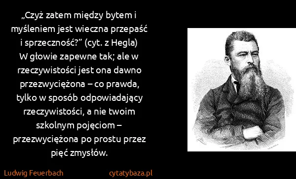 Ludwig Feuerbach: „Czyż zatem między bytem i myśleniem jest wieczna...