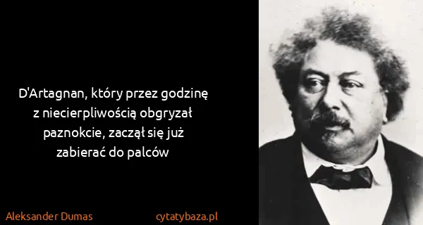 Aleksander Dumas: D'Artagnan, który przez godzinę z niecierpliwością...