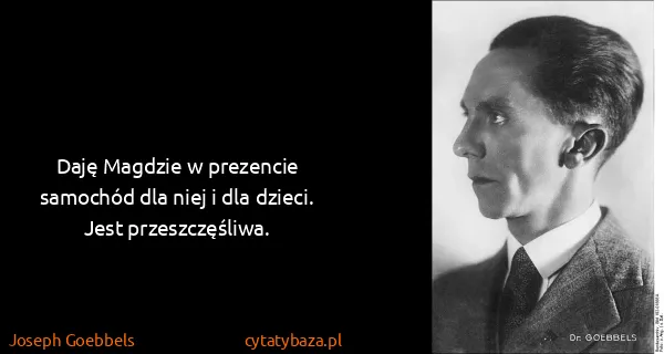 Joseph Goebbels: Daję Magdzie w prezencie samochód dla niej i dla dzieci....