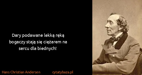 Hans Christian Andersen: Dary podawane lekką ręką bogaczy stają się ciężarem na...