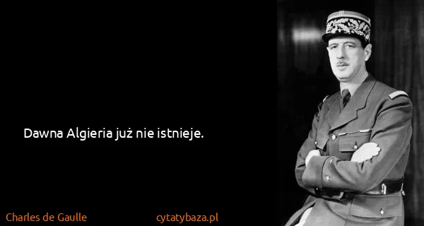 Charles de Gaulle: Dawna Algieria już nie istnieje.