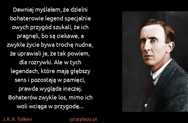 J. R. R. Tolkien: Dawniej myślałem, że dzielni bohaterowie legend...