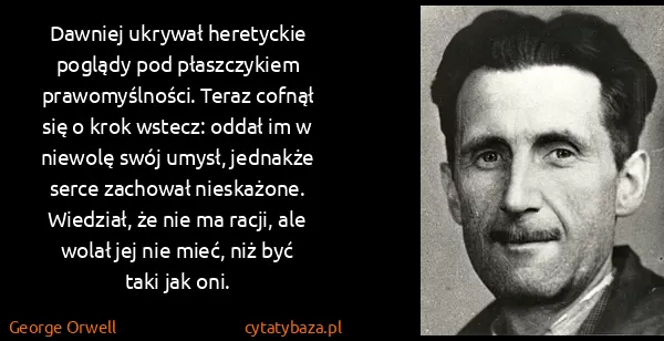 George Orwell: Dawniej ukrywał heretyckie poglądy pod płaszczykiem...