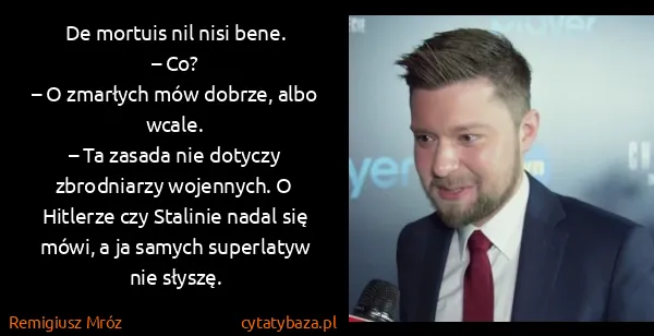 Remigiusz Mróz: De mortuis nil nisi bene.
– Co?
– O zmarłych mów dobrze,...