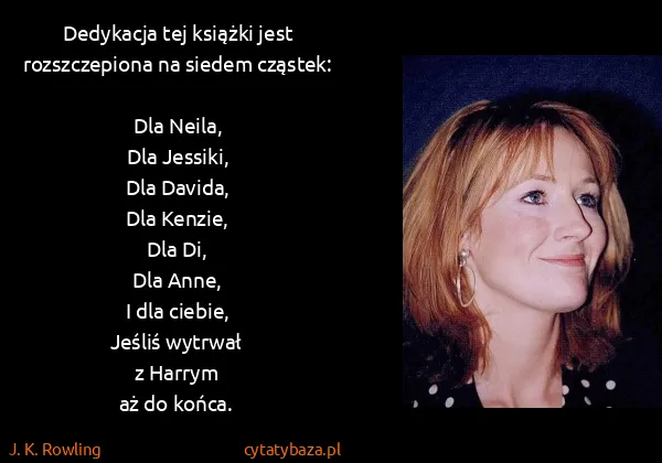 J. K. Rowling: Dedykacja tej książki jest rozszczepiona na siedem...