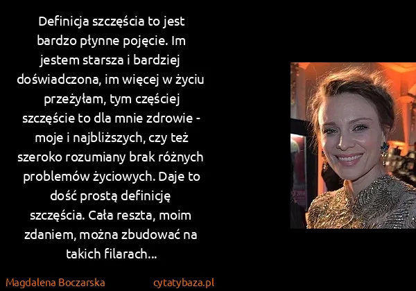 Magdalena Boczarska: Definicja szczęścia to jest bardzo płynne pojęcie. Im...