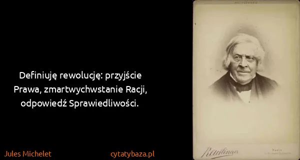 Jules Michelet: Definiuję rewolucję: przyjście Prawa, zmartwychwstanie...