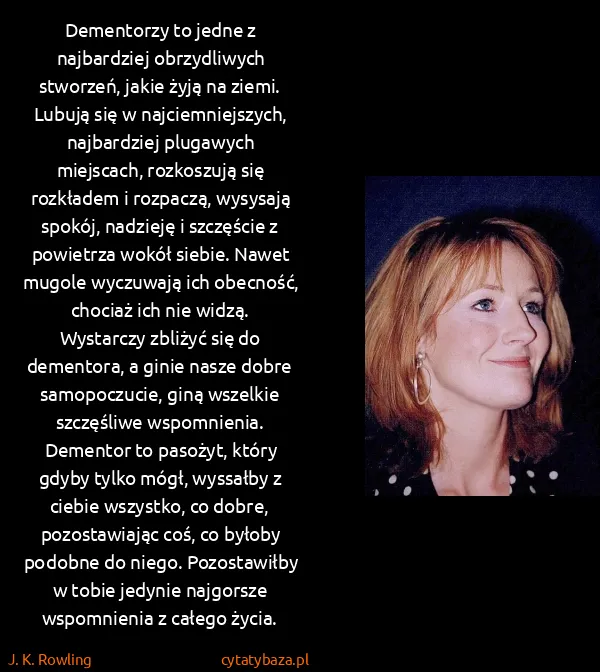 J. K. Rowling: Dementorzy to jedne z najbardziej obrzydliwych stworzeń,... J. K. Rowling: Dementorzy to jedne z najbardziej obrzydliwych stworzeń,...