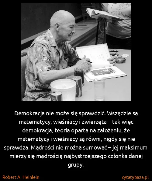 Robert A. Heinlein: Demokracja nie może się sprawdzić. Wszędzie są...