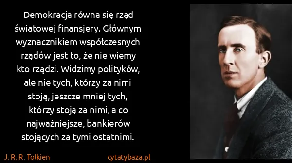 J. R. R. Tolkien: Demokracja równa się rząd światowej finansjery. Głównym...