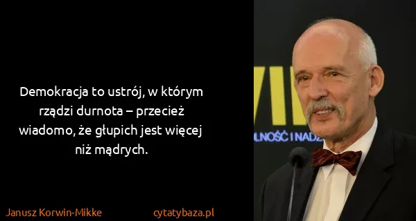 Janusz Korwin-Mikke: Demokracja to ustrój, w którym rządzi durnota – przecież...