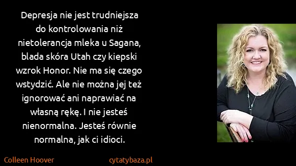 Colleen Hoover: Depresja nie jest trudniejsza do kontrolowania niż...