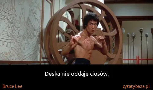 Bruce Lee: Deska nie oddaje ciosów.