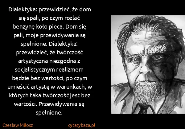 Czesław Miłosz: Dialektyka: przewidzieć, że dom się spali, po czym...