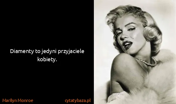 Marilyn Monroe: Diamenty to jedyni przyjaciele kobiety.
