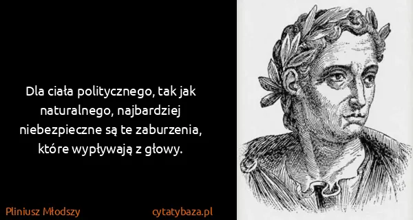 Pliniusz Młodszy: Dla ciała politycznego, tak jak naturalnego, najbardziej...