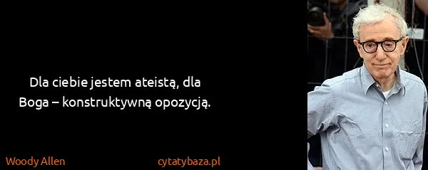 Woody Allen: Dla ciebie jestem ateistą, dla Boga – konstruktywną...