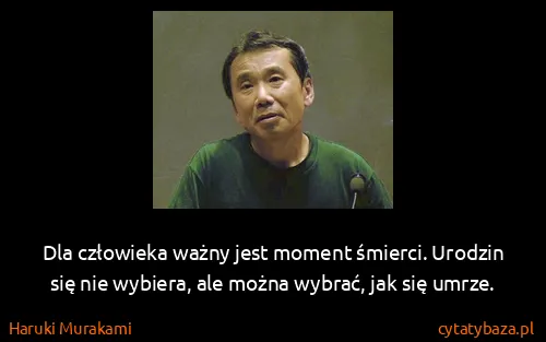 Haruki Murakami: Dla człowieka ważny jest moment śmierci. Urodzin się nie...