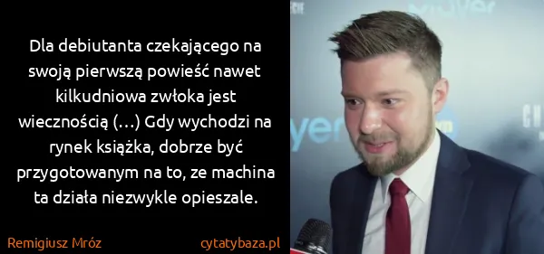 Remigiusz Mróz: Dla debiutanta czekającego na swoją pierwszą powieść...