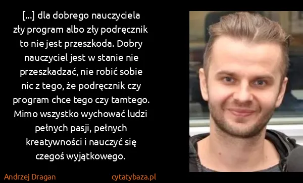 Andrzej Dragan: [...] dla dobrego nauczyciela zły program albo zły...