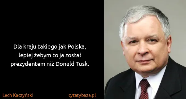 Lech Kaczyński: Dla kraju takiego jak Polska, lepiej żebym to ja został...