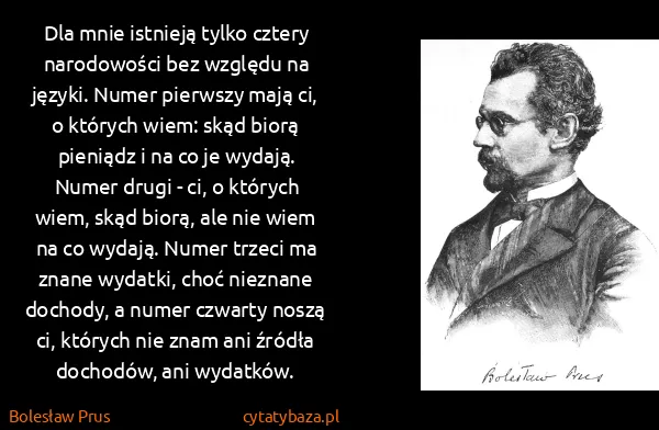 Bolesław Prus: Dla mnie istnieją tylko cztery narodowości bez względu...